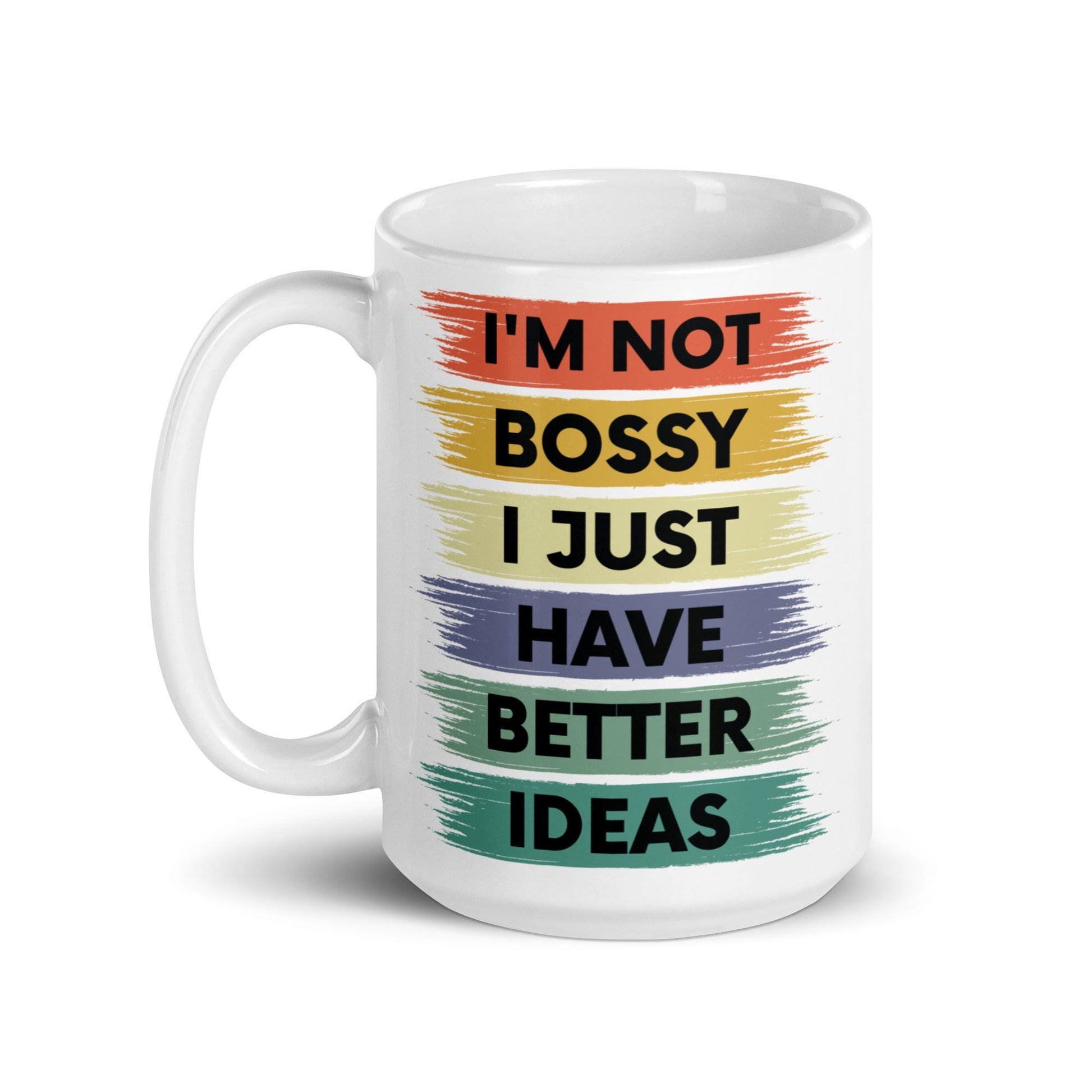I&#39;m not Bossy I just have Better Ideas